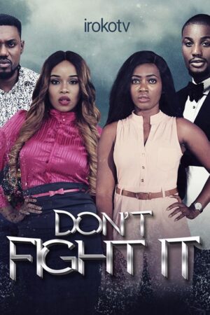 Dont Fight It Nollywood